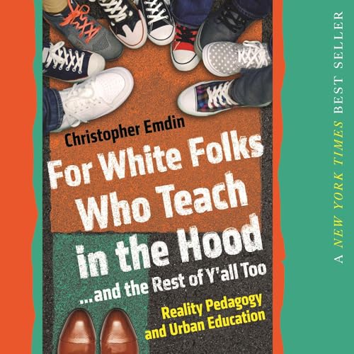 For White Folks Who Teach in the Hood… and the Rest of Y’all Too By Christopher Emdin